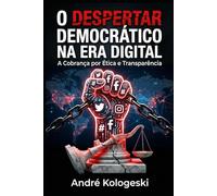 O DESPERTAR DEMOCRÁTICO NA ERA DIGITAL: A Cobrança por Ética e Transparência nas Instituições (Fronteiras da Justiça)