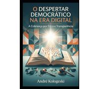 O DESPERTAR DEMOCRÁTICO NA ERA DIGITAL: A Cobrança por Ética e Transparência nas Instituições (Fronteiras da Justiça)