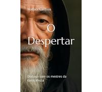 O Despertar: Diálogo com os mestres da consciência