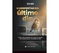 O Despertar do Último Dia: Como uma sentença de morte se tornou um convite para a Verdadeira Vida