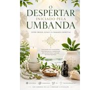 O DESPERTAR INICIADO PELA UMBANDA: Entre Orixás, Guias e o Chamado Espiritual