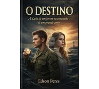 O Destino: A Luta de um Jovem na Conquista de um Grande Amor