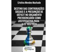 O DESTINO DAS CONTRIBUIÇÕES SOCIAIS E A PRESUNÇÃO DE DÉFICIT NO ORÇAMENTO PREVIDENCIÁRIO COMO JUSTIFICATIVA PARA A EC 103/2019