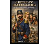 O DESTINO DO SENHOR DA GUERRA: Uma saga de vingança no Segundo Império do Brasil
