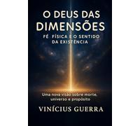 O Deus das Dimensões: Fé, física e o sentido da existência