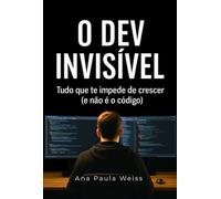 O DEV INVISÍVEL - Tudo que te impede de crescer (e não é o código)