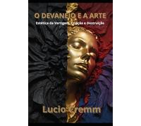 O Devaneio e a Arte: Estética da Vertigem, Criação e Destruição (Os Livros do Devaneio)