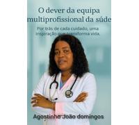 O dever da equipa multiprofissional da saúde - Por trás de cada cuidado, uma inspiração que transforma vida.