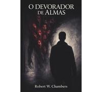 O Devorador de Almas: Um conto de horror psicológico e sobrenatural