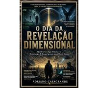 O DIA DA REVELAÇÃO DIMENSIONAL: Quando a Tecnologia Moderna e os Textos Antigos de Enoque Apontam para a Mesma Direção