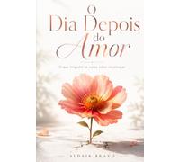 O Dia Depois do Amor: O que ninguém te conta sobre recomeçar