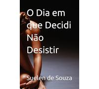 O Dia em que Decidi Não Desistir
