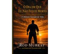 O Dia em que Eu Não Fiquei Morto: O Homem Enviado de Volta
