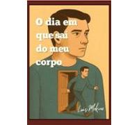O Dia Em Que Saí Do Meu Corpo! (ebook)