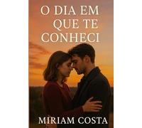 O Dia em que Te Conheci: Uma história de amor, esperança e superação (Amores que Inspiram)