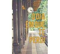 O dia em que te perdi