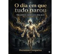 O DIA EM QUE TUDO PAROU: O Despertar do Silêncio (HERMINIO CERQUEIRA - OS MEUS LIVROS & eBOOKS)