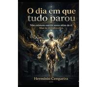 O DIA EM QUE TUDO PAROU: O Despertar do Silêncio (HERMINIO CERQUEIRA - OS MEUS LIVROS & eBOOKS)