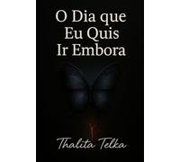 O DIA QUE EU QUIS IR EMBORA: A Dor que ninguém viu, o grito que ninguém ouviu (Renascendo da dor)
