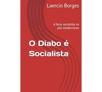 O Diabo é Socialista: A farsa socialista no pós-modernismo