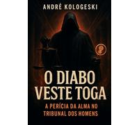O Diabo Veste Toga: A Perícia da Alma no Tribunal dos Homens (Estudos em Criminologia e Direito Penal)