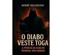 O Diabo Veste Toga: A Perícia da Alma no Tribunal dos Homens (Estudos em Criminologia e Direito Penal)