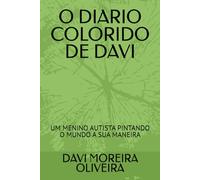 O DIARIO COLORIDO DE DAVI: UM MENINO AUTISTA PINTANDO O MUNDO A SUA MANEIRA