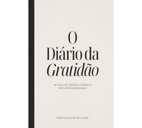 O Diário da Gratidão: 90 dias de prática diária e reflexões semanais