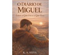 O Diário de Miguel: Entre o que foi e o que fica