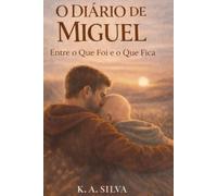 O Diário de Miguel: Entre o que foi e o que fica