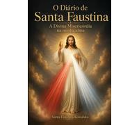 O Diário de Santa Faustina: A Divina Misericórdia na minha alma