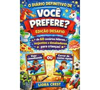 O Diário Definitivo de Você Prefere? - Edição Desafio: Mais de 60 cenários hilários, nojentos e desafiadores para crianças