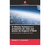 O dilema humano e o propósito da vida nas peças de Eugene O'Neill: Uma busca pela luz no labirinto das trevas