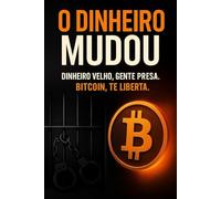 O dinheiro mudou: Dinheiro velho, gente presa. Bitcoin, te liberta