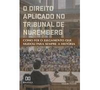 O Direito Aplicado No Tribunal De Nuremberg (ebook)