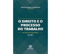O Direito E O Processo Do Trabalho Na Visão Dos Especialistas (ebook)