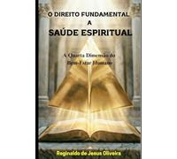 O DIREITO FUNDAMENTAL A SAÚDE ESPIRITUAL: A Quarta Dimensão do Bem-Estar Humano