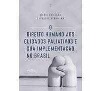 O Direito Humano aos Cuidados Paliativos e sua Implementação no Brasil - 1ª Ed - 2026