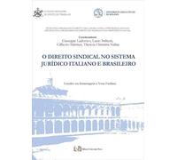 O direito sindical no sistema jurídico italiano e brasileiro. Ediz. bilingue