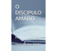 O DISCIPULO AMADO: Protótipo de discipulado