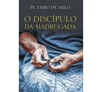 o discipulo da madrugada padre fabio de melo