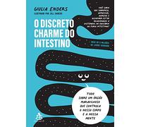 O discreto charme do intestino. Tudo sobre um orgao maravilhoso que controla o nosso corpo e a nossa mente (Em Portugues do Brasil)