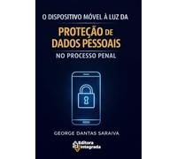 O DISPOSITIVO MÓVEL À LUZ DA PROTEÇÃO DE DADOS PESSOAIS NO PROCESSO PENAL