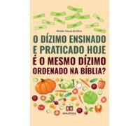 O Dízimo Ensinado E Praticado Hoje É O Mesmo Dízimo Ordenado Na Bíblia