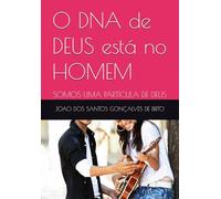 O DNA de DEUS está no HOMEM: SOMOS UMA PARTÍCULA DE DEUS: 2 (LIVROS TEOLÓGICOS - OS GRAUS DE INTIMIDADES COM DEUS E AS RECOMPENSAS DE CADA GRAU; Os Graus de Salvação Criados por Jesus e as)