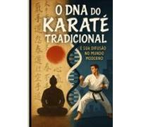 O Dna Do Karatê Tradicional (ebook)