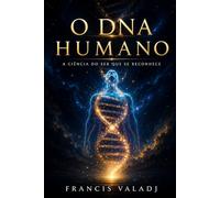 O DNA HUMANO: A Ciência do Ser que Se Reconhece
