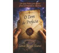 O Dom de Profecia: Um Guia Prático para Ativar o Dom de Profecia em Sua Vida