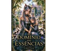 O Domínio das Essências: Livro 1 da série O Império das Essências. O príncipe sem essência - Um exilado sem magia que precisa sobreviver em um mundo onde os dons determinam tudo.