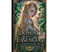 O Domínio das Essências: Livro 2: O Domínio das Essências - Dragões, serpentes e reinos em guerra. Um príncipe sem magia desafia o mundo.